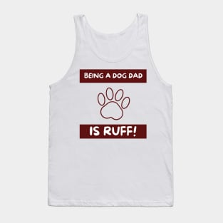 Being a dog dad is ruff Tank Top